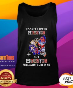 Premium tank top featuring 'I Don't Live in Houston But Houston Will Always Live in Me' design for sports fans.