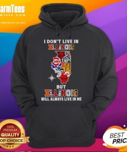 Alt Text: Premium hoodie with 'I Don't Live In Illinois But Illinois Will Always Live In Me' slogan, showcasing Illinois sports teams pride.