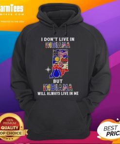 Premium hoodie featuring 'I Don't Live in Indiana, But Indiana Will Always Live in Me' design for sports fans.