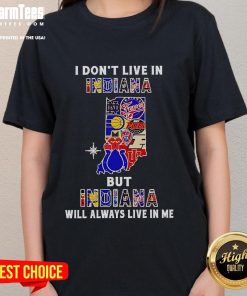 Premium 'I Dont Live in Indiana But Indiana Will Always Live in Me' Ladies Tee featuring sport team graphics.