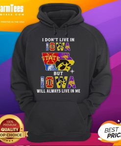 Premium hoodie featuring 'I dont live in Iowa but Iowa will always live in me' design for sports team fans.