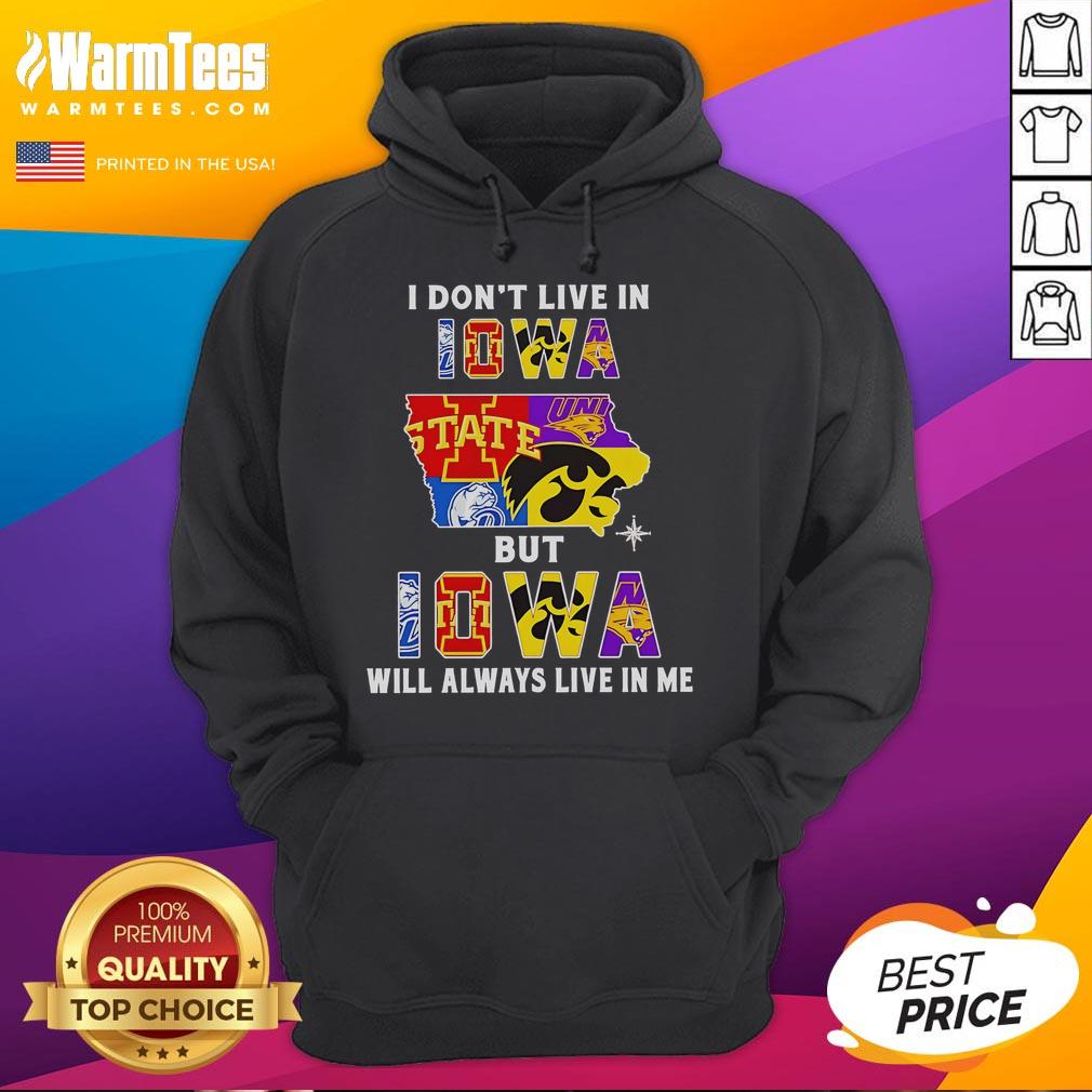 Premium I Don'T Live In Iowa But Iowa Will Always Live In Me Sport Teams Hoodie Premium hoodie featuring 'I dont live in Iowa but Iowa will always live in me' design for sports team fans.