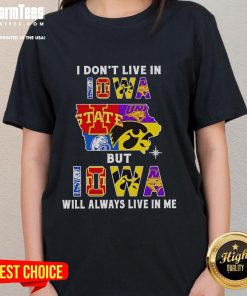 Premium 'I Dont Live in Iowa but Iowa Will Always Live in Me' Ladies Tee featuring sport teams design for fans.