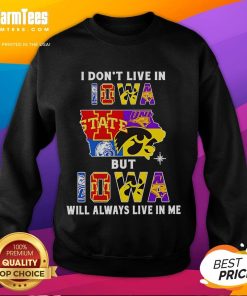 Premium 'I Don't Live in Iowa But Iowa Will Always Live in Me' sweatshirt for sports teams, showcasing pride in Iowa.