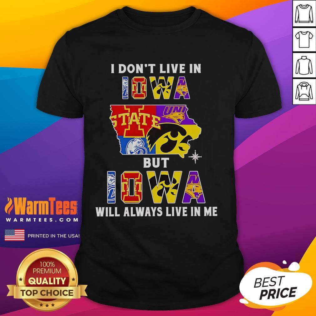 Premium I Don't Live In Iowa But Iowa Will Always Live In Me Sport Teams T-Shirt Alt Text: Premium 'I Dont Live In Iowa But Iowa Will Always Live In Me' Sports Teams T-Shirt in vibrant colors and stylish design.