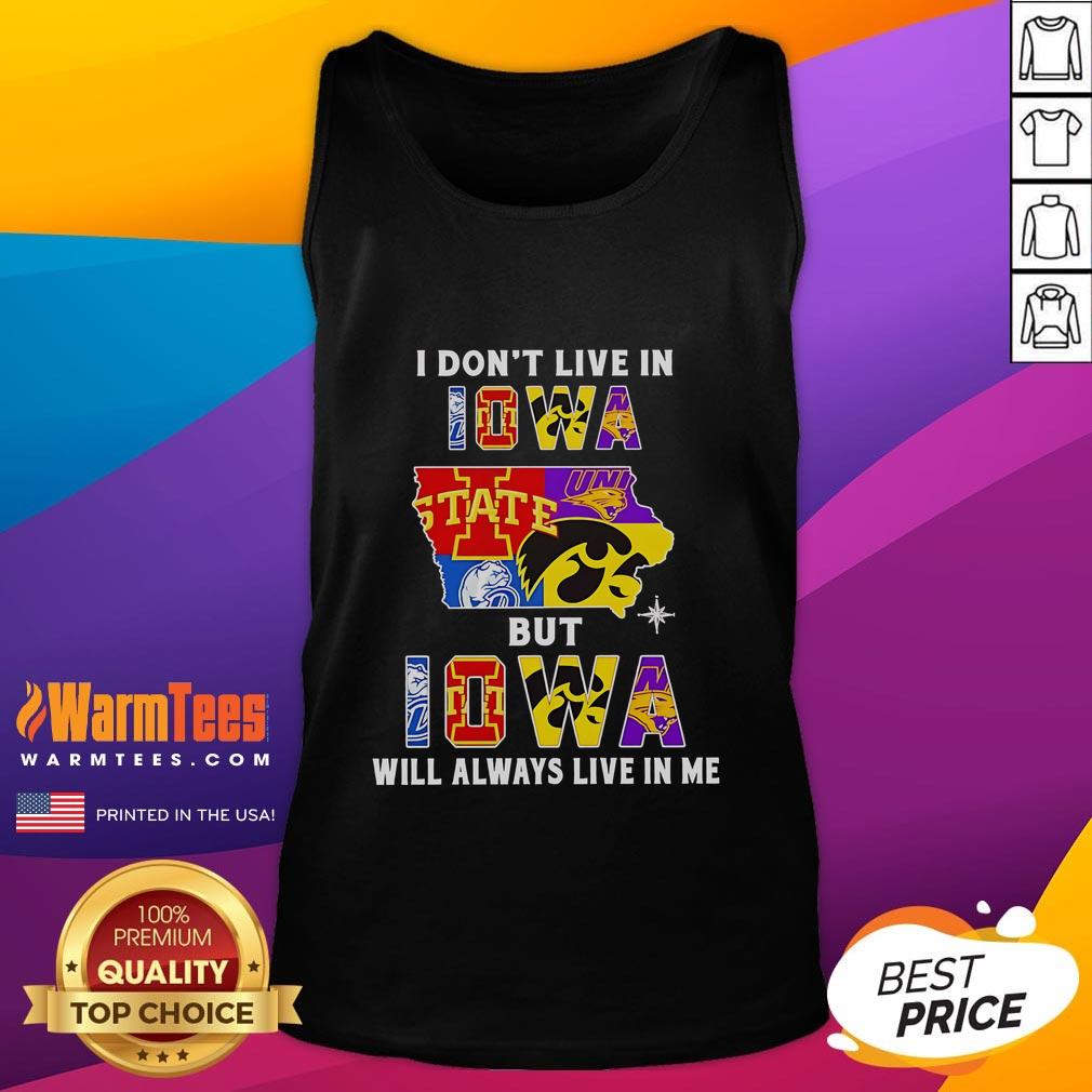 Premium I Don't Live In Iowa But Iowa Will Always Live In Me Sport Teams Tank Top Premium 'I Don't Live in Iowa But Iowa Will Always Live in Me' tank top featuring sport team graphics and vibrant colors.