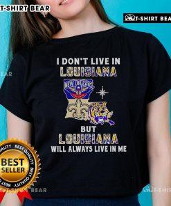 Premium 'I Don't Live in Louisiana But Louisiana Will Always Live in Me' Ladies Tee for sports teams lovers.