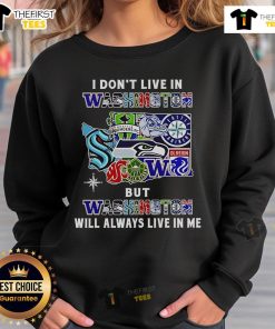Premium sweatshirt 'I Don't Live In Washington But Washington Will Always Live In Me' featuring sport teams logo design.