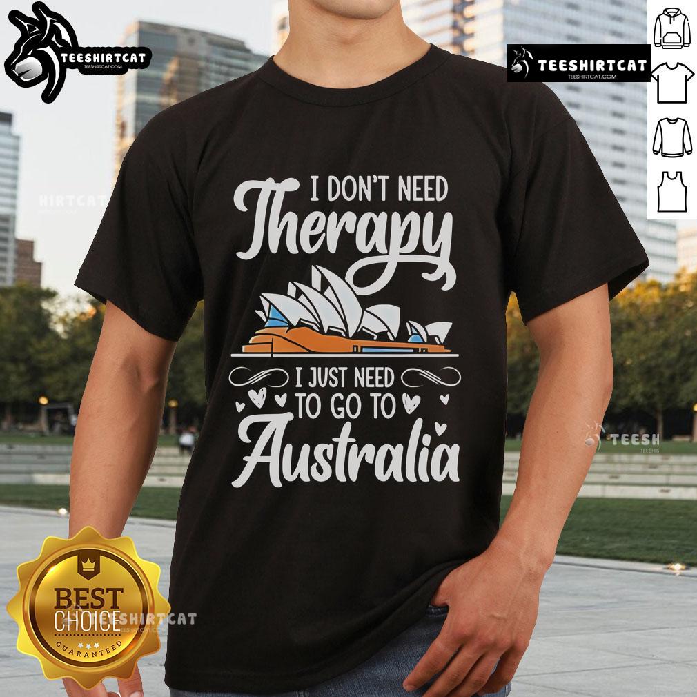 Premium I Don'T Need Therapy I Just Need To Go To Australia T Shirt Alt Text: Premium I Don't Need Therapy, I Just Need To Go To Australia T-Shirt design featuring bold graphics and vibrant colors.