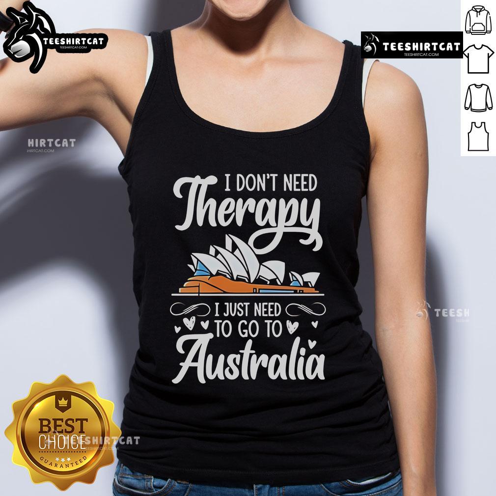 Premium I Don'T Need Therapy I Just Need To Go To Australia Tank Top Premium tank top featuring 'I Don't Need Therapy, I Just Need to Go to Australia' design for travel enthusiasts.
