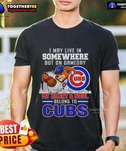 Premium I May Live In Somewhere But On Gameday My Heart And Soul Belong To Chicago Cubs T-Shirt in blue and white.