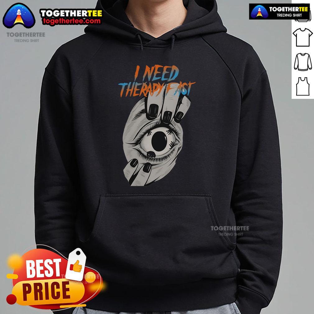 Premium I Need Therapy Fast Eyeball In Hand Urgent Gaze Hoodie Alt Text: Premium 'I Need Therapy Fast' hoodie featuring an eyeball in hand and an urgent gaze, perfect for mental health awareness.