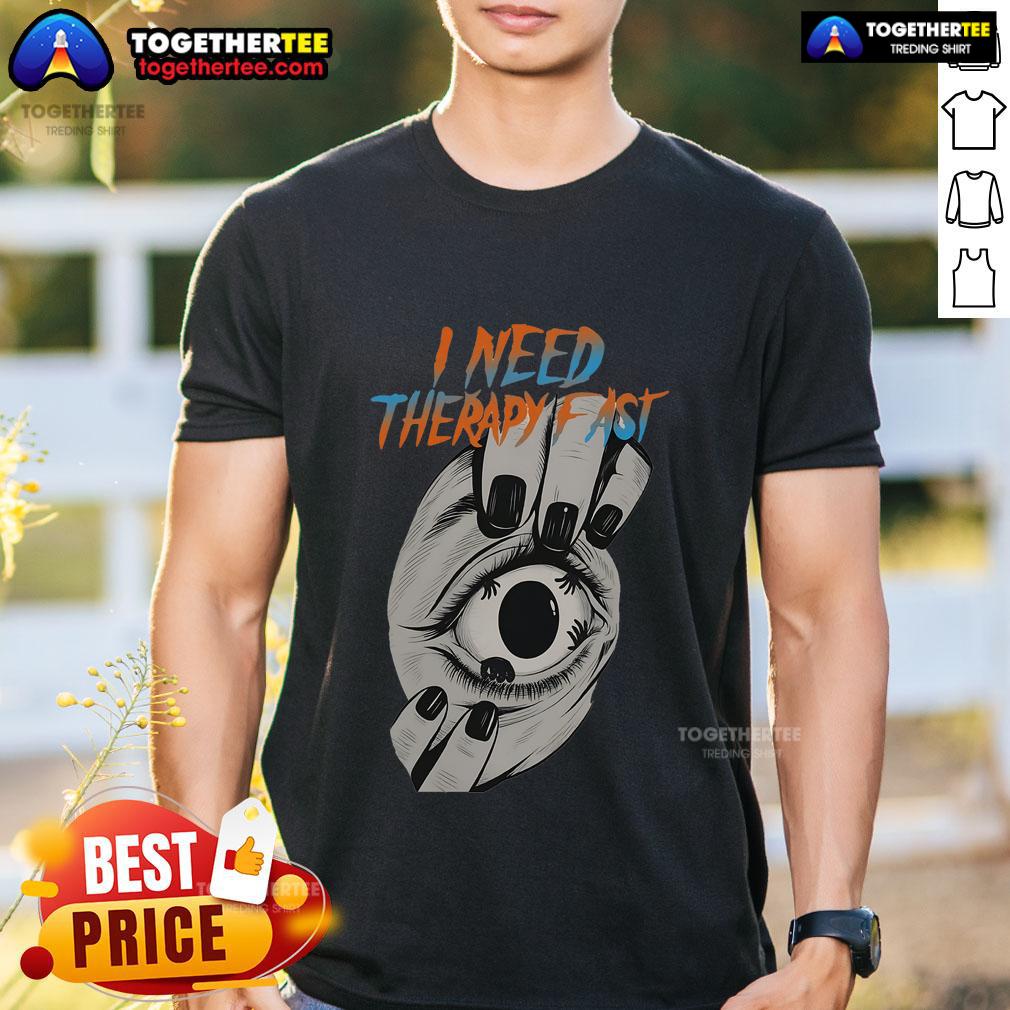 Premium I Need Therapy Fast Eyeball In Hand Urgent Gaze T Shirt Alt Text: Premium 'I Need Therapy Fast' T-Shirt featuring an eyeball in hand and an urgent gaze, perfect for mental health awareness.