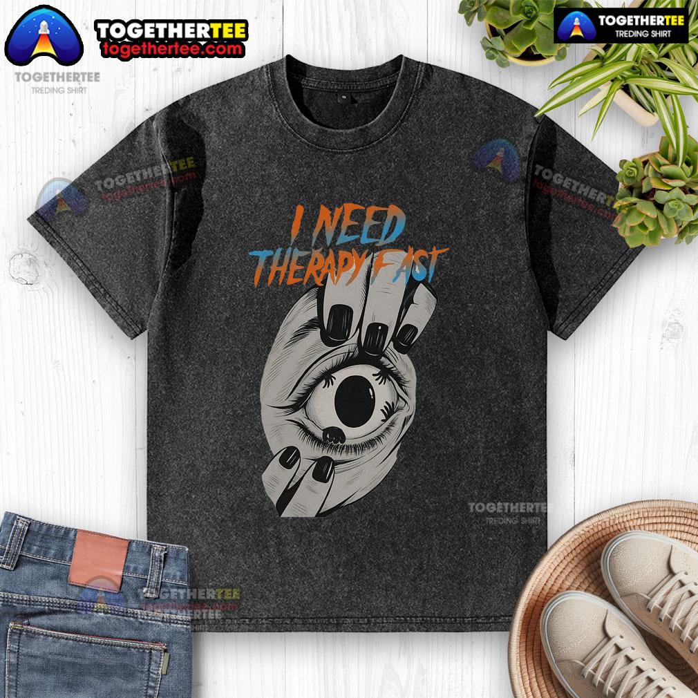 Premium I Need Therapy Fast Eyeball In Hand Urgent Gaze Washed T Shirt