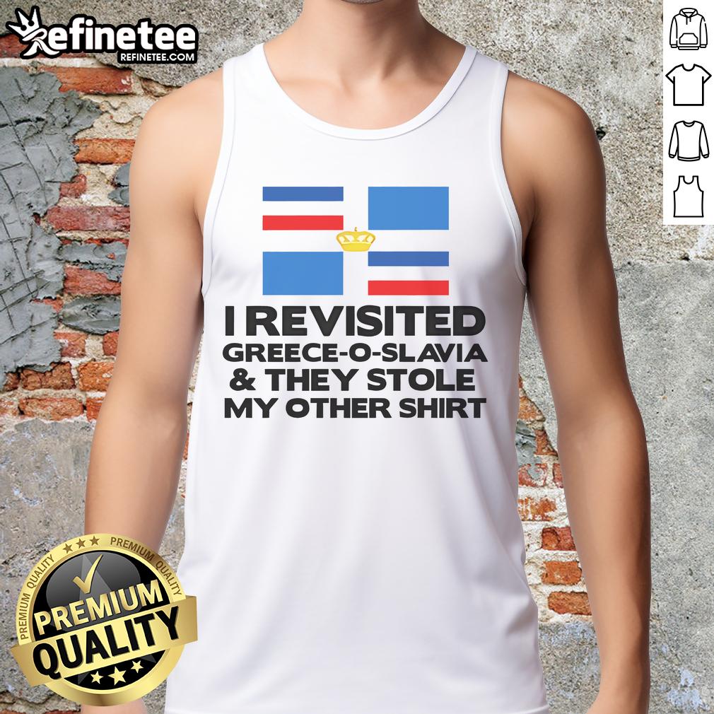 Premium I Revisited Greece O Slavia And They Stole My Other Tank Top Premium I Revisited Greece O Slavia: A traveler in a tank top against a scenic backdrop, showcasing vibrant culture and adventure.