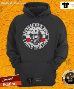 Premium I Walk This Line Because He's Mine Firefighter Hoodie showcasing a stylish design for proud firefighter supporters.