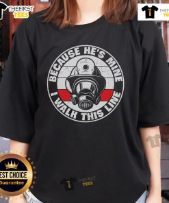 Premium I Walk This Line Because Hes Mine Firefighter Helmet Ladies Tee, perfect for proud firefighter partners.