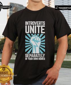 Premium Introverts Unite Separately In Your Own Homes T-Shirt featuring a stylish design for introverts.