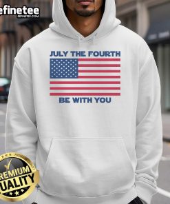 Premium July Fourth The Force Be With You hoodie featuring a festive design for Independence Day celebrations.