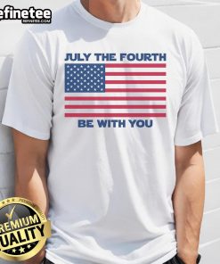 Premium July The Fourth Be With You T-Shirt featuring a festive design for Independence Day celebrations.