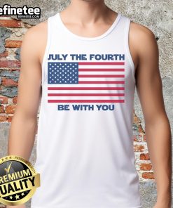 Premium July Fourth tank top featuring a fun 'The Fourth Be With You' graphic for festive summer celebrations.