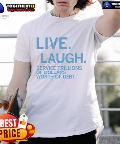 Premium Live Laugh Service T-Shirt featuring a humorous design on debt, perfect for casual wear and debt awareness.