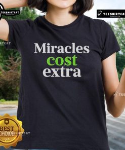 Premium Miracles Cost Extra Ladies Tee in vibrant colors, showcasing stylish design and comfortable fit for everyday wear.