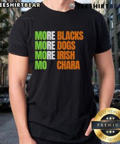 Premium 'More Blacks More Dogs More Irish Mo Chara' T-Shirt featuring bold text on a stylish background.