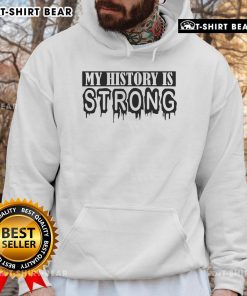 Alt Text: Premium My History Is Strong Juneteenth Hoodie featuring bold text, perfect for celebrating Juneteenth in style.