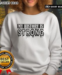 Alt Text: Premium My History Is Strong Juneteenth Sweatshirt featuring vibrant design celebrating African American heritage.