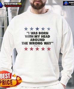Premium Ocean Grove sweatshirt featuring 'I Was Born With My Head Around The Wrong Way' design, perfect for casual wear.