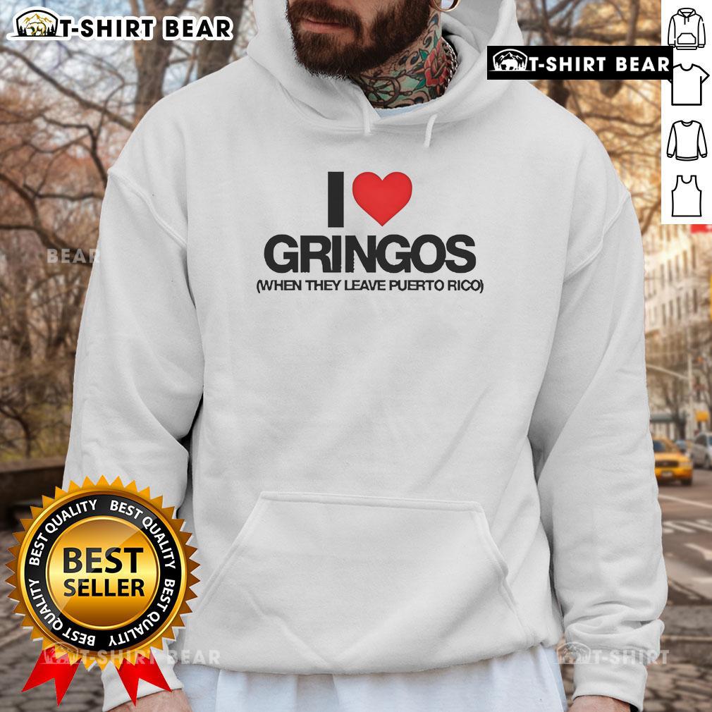 Premium Pretty I Love Gringos When They Leave Puerto Rico Hoodie Alt Text: Premium 'I Love Gringos When They Leave Puerto Rico' hoodie showcasing vibrant design and comfortable fit.