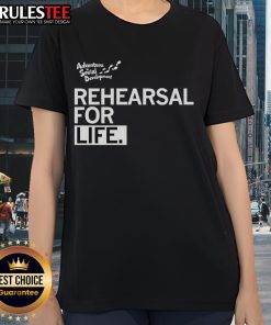 Premium Rehearsal For Life Ladies Tee featuring a stylish design, perfect for casual wear and everyday comfort.
