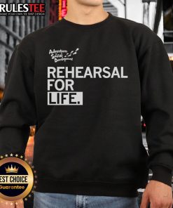 Premium Rehearsal for Life sweatshirt in soft fabric, perfect for casual wear and everyday comfort.