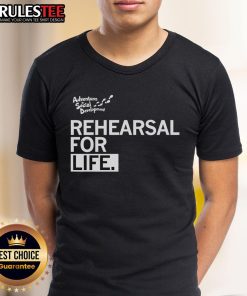 Premium Rehearsal For Life T-Shirt featuring a stylish design, perfect for casual wear and expressing your passion.