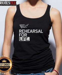 Premium Rehearsal For Life Tank Top in soft fabric, perfect for workouts and casual wear, showcasing inspiring design.