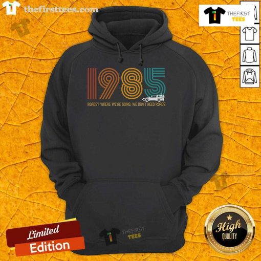 Vintage 1985 Premium Roads hoodie featuring 'Where We're Going We Don't Need Roads' graphic design.