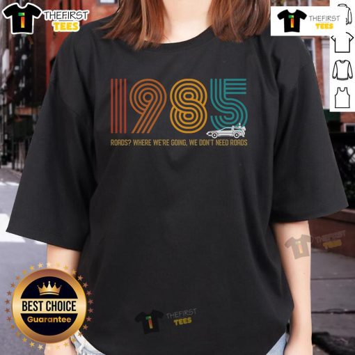 Premium Roads vintage 1985 ladies tee featuring 'Where We're Going, We Don't Need Roads' design for retro fashion lovers.