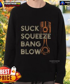 Premium Suck Squeeze Bang Blow sweatshirt featuring bold graphic design, perfect for automotive enthusiasts and casual wear.