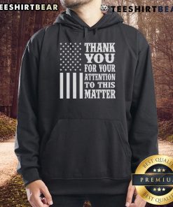 Premium American Flag hoodie with 'Thank You For Your Attention To This Matter' slogan, perfect for patriotic wear.
