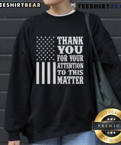 Premium Thank You For Your Attention American Flag Sweatshirt featuring a vibrant flag design on a comfortable fabric.