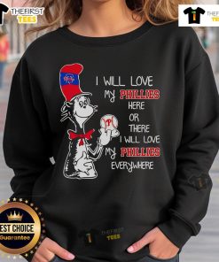 Alt Text: Premium Cat in the Hat sweatshirt featuring 'I Will Love My Phillies Here or There' design, perfect for fans.