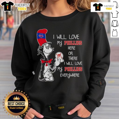 Alt Text: Premium Cat in the Hat sweatshirt featuring 'I Will Love My Phillies Here or There' design, perfect for fans.