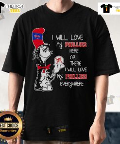 Alt Text: Premium Cat In The Hat I Will Love My Phillies T-Shirt showcasing playful design for Phillies fans everywhere.