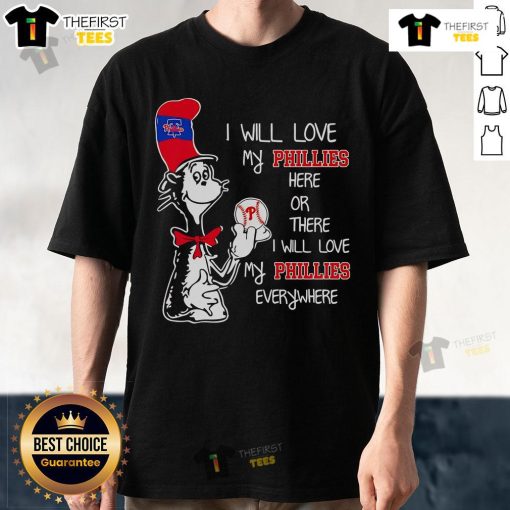 Alt Text: Premium Cat In The Hat I Will Love My Phillies T-Shirt showcasing playful design for Phillies fans everywhere.