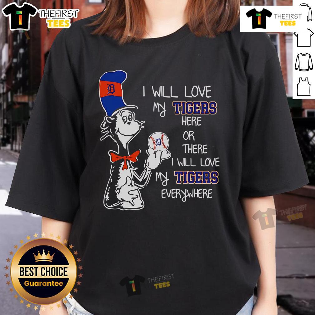 Premium The Cat In The Hat I Will Love My Tigers Here Or There I Will Love My Tigers Everywhere Ladies-Tee Premium Cat in the Hat ladies tee featuring 'I Will Love My Tigers Here or There' design in vibrant colors.