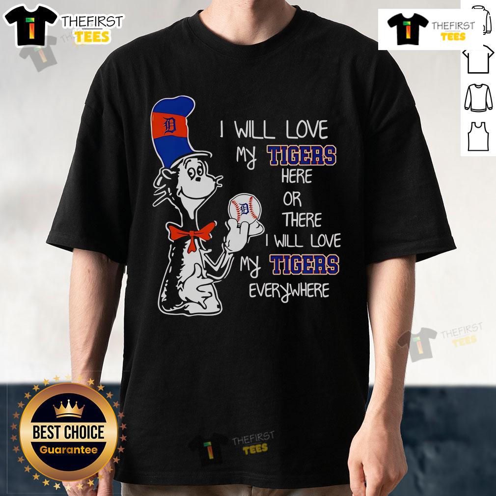 Premium The Cat In The Hat I Will Love My Tigers Here Or There I Will Love My Tigers Everywhere T-Shirt Alt Text: Premium The Cat In The Hat I Will Love My Tigers T-Shirt featuring playful tiger graphics and colorful design.
