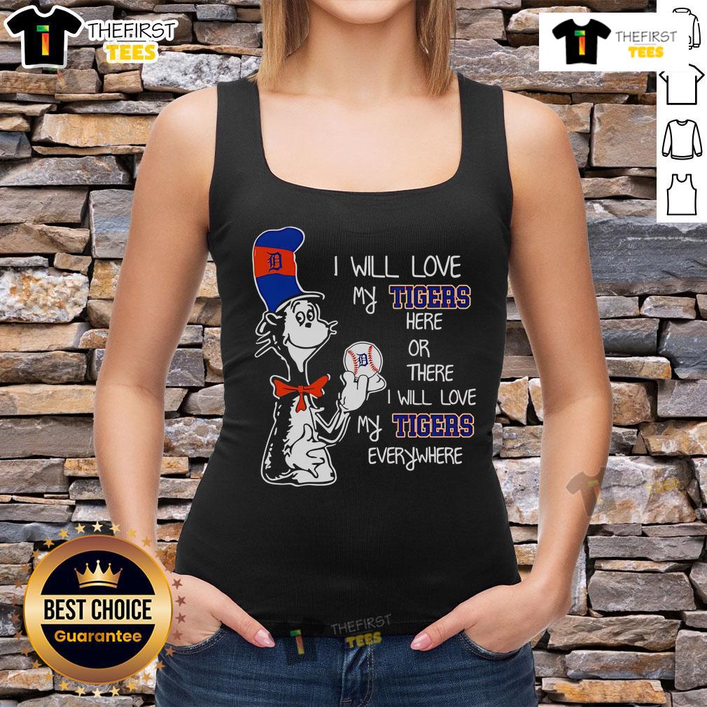 Premium The Cat In The Hat I Will Love My Tigers Here Or There I Will Love My Tigers Everywhere Tank Top Alt Text: Premium Cat in the Hat tank top featuring 'I Will Love My Tigers Everywhere' design for cat lovers.