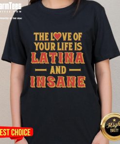 Alt Text: Premium Latina ladies tee featuring bold The Love of Your Life is Latina and Insane graphic design.