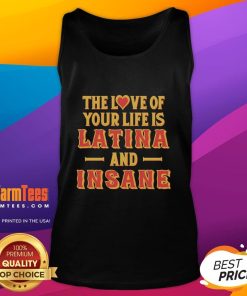 Alt Text: Premium tank top featuring The Love Of Your Life Is Latina And Insane design, perfect for stylish, confident women.